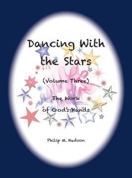 portada Dancing With the Stars: Volume Three - The Work of God's Hands (en Inglés)