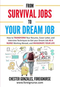 portada From Survival Jobs to your Dream Job: How to Transform Your Resume, Cover Letter, and Interview Techniques to Get Your Dream Job as a Nurse Working Ab (in English)