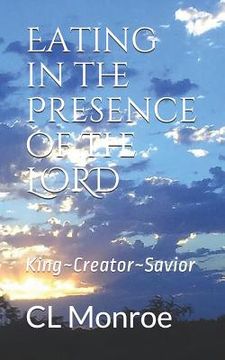 portada Eating in the Presence of the Lord: King Creator Savior (en Inglés)