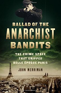 portada Ballad of the Anarchist Bandits: The Crime Spree That Gripped Belle Époque Paris (en Inglés)