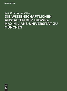 portada Die Wissenschaftlichen Anstalten der Ludwig-Maximilians-Universität zu München Chronik zur Jahrhundertfeier (en Alemán)