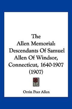 portada the allen memorial: descendants of samuel allen of windsor, connecticut, 1640-1907 (1907) (in English)