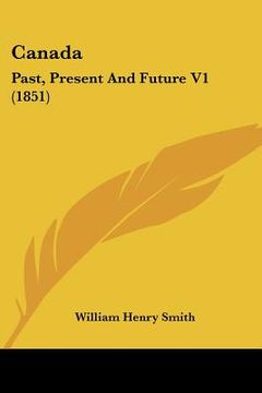 portada canada: past, present and future v1 (1851) (en Inglés)