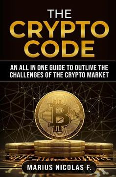portada The Crypto Code: An All in One Guide to Trade Bitcoin, Altcoins and to Master the Challenges of the Crypto Market. (en Inglés)
