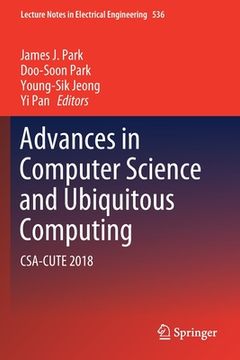portada Advances in Computer Science and Ubiquitous Computing: Csa-Cute 2018 (in English)