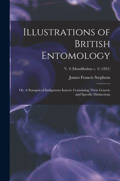 portada Illustrations of British Entomology; or, A Synopsis of Indigenous Insects: Containing Their Generic and Specific Distinctions; v. 8 (Mandibulata v. 4) (en Inglés)