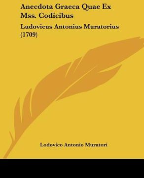 portada anecdota graeca quae ex mss. codicibus: ludovicus antonius muratorius (1709) (in English)