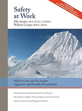 portada Safety at Work: Skills to Calm and De-Escalate Aggressive & Mentally ill Individuals: For all Involved in Threat Assessment & Threat Management (en Inglés)