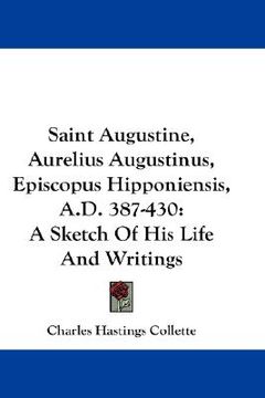 portada saint augustine, aurelius augustinus, episcopus hipponiensis, a.d. 387-430: a sketch of his life and writings (en Inglés)