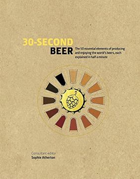 portada 30-Second Beer: 50 Essential Elements of Producing and Enjoying the World’S Beers, Each Explained in Half a Minute (in English)
