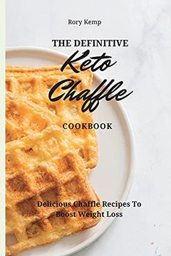 portada The Definitive Keto Chaffle Cookbook: Delicious Chaffle Recipes to Boost Weight Loss (en Inglés)