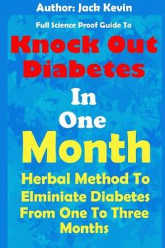 portada Knock Out Diabetes In One Month: Herbal Method To Eliminate Diabetes From One To Three Months (en Inglés)