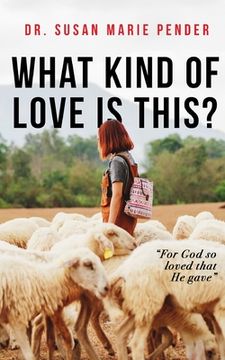 portada What Kind of Love is This?: "For God so Loved that He gave" (en Inglés)