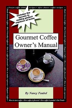 portada gourmet coffee owner's manual: includes the secrets to making perfect espresso at home (en Inglés)