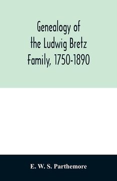 portada Genealogy of the Ludwig Bretz Family, 1750-1890 (en Inglés)