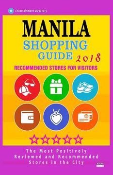portada Manila Shopping Guide 2018: Best Rated Stores in Manila, Philippines - Stores Recommended for Visitors, (Shopping Guide 2018) (en Inglés)
