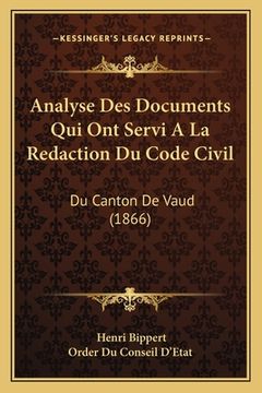 portada Analyse Des Documents Qui Ont Servi A La Redaction Du Code Civil: Du Canton De Vaud (1866) (in French)