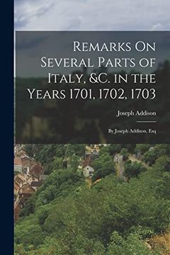 portada Remarks on Several Parts of Italy, &c. In the Years 1701, 1702, 1703: By Joseph Addison, esq (in English)