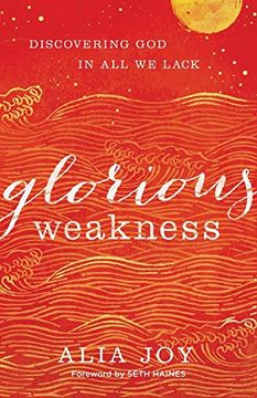 portada Glorious Weakness: Discovering god in all we Lack (in English)