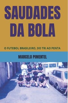 portada Saudades Da Bola: O Futebol Brasileiro, Do Tri Ao Penta (en Portugués)