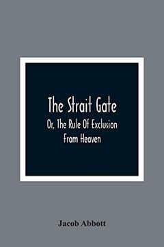 portada The Strait Gate; Or, the Rule of Exclusion From Heaven (en Inglés)