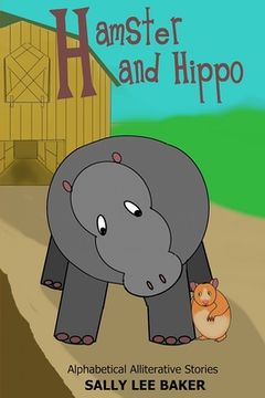 portada Hamster and Hippo: A fun read aloud illustrated tongue twisting tale brought to you by the letter "H". (en Inglés)