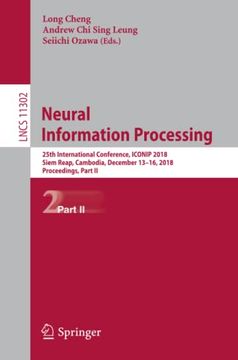 portada Neural Information Processing 25Th International Conference, Iconip 2018, Siem Reap, Cambodia, December 13 16, 2018, Proceedings, Part ii (en Inglés)