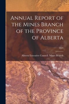 portada Annual Report of the Mines Branch of the Province of Alberta; 1929 (en Inglés)