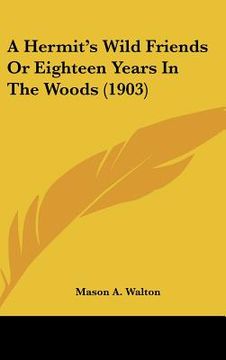 portada a hermit's wild friends or eighteen years in the woods (1903) (en Inglés)