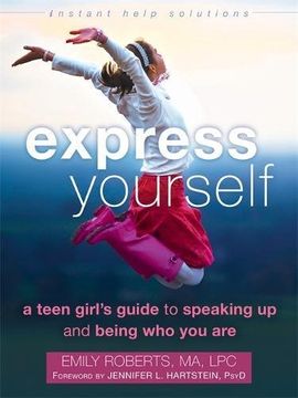 portada Express Yourself: A Teen Girl’s Guide to Speaking Up and Being Who You Are (The Instant Help Solutions Series)