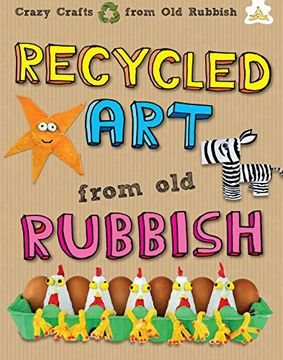 portada Recycled Art: Making Great art From Cardboard Boxes, Paper Rolls, Plates, Cups and egg Cartons (Hungry Banana) 