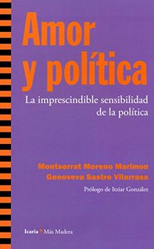 Amor Y Politica. La Imprescindible Sensibilidad De La Politica (Más Madera)