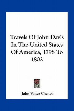 portada travels of john davis in the united states of america, 1798 to 1802 (en Inglés)