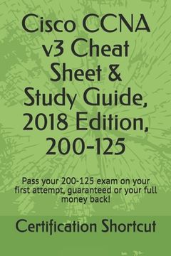 portada Cisco CCNA v3 Cheat Sheet & Study Guide, 2018 Edition, 200-125: Pass your 200-125 exam on your first attempt, guaranteed or your full money back! (en Inglés)