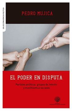 portada El poder en disputa Partidos políticos, grupos de interés y movimientos sociales (in Spanish)
