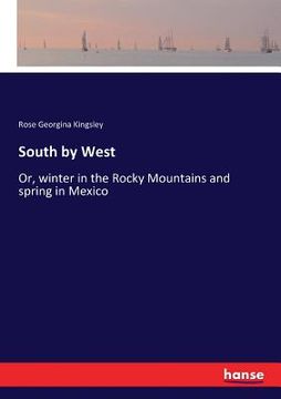 portada South by West: Or, winter in the Rocky Mountains and spring in Mexico (en Inglés)