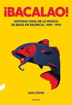 portada Bacalao! Historia Oral de la Musica de Baile en Valencia 1980 - 1995 (in Españolespañol)