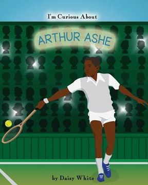 portada I'm Curious About Arthur Ashe (en Inglés)