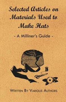 portada Selected Articles on Materials Used to Make Hats - a Milliner's Guide (en Inglés)