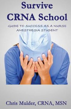 portada Survive Crna School: Guide to Success as a Nurse Anesthesia Student (en Inglés)