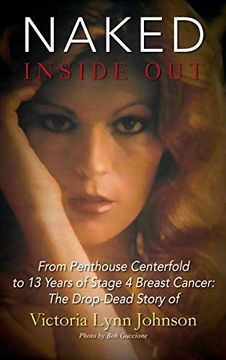 portada Naked Inside Out: From Penthouse Centerfold to 13 Years of Stage 4 Breast Cancer: The Drop-Dead Story of Victoria Lynn Johnson (en Inglés)