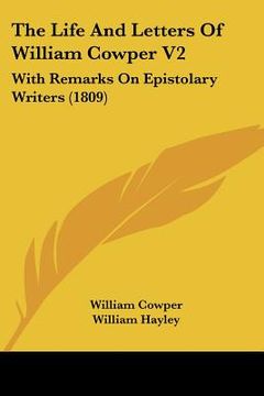 portada the life and letters of william cowper v2: with remarks on epistolary writers (1809)