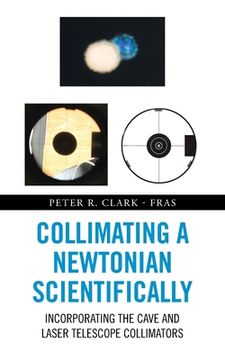 portada Collimating a Newtonian Scientifically: Incorporating the Cave and Laser Telescope Collimators (in English)