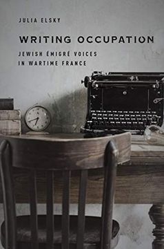 portada Writing Occupation: Jewish Émigré Voices in Wartime France (Stanford Studies in Jewish History and Culture)