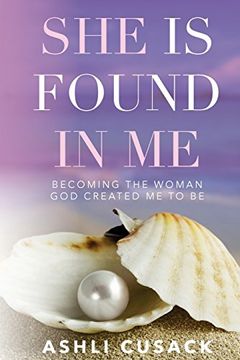 portada She is Found in me: Becoming the Woman god Created you to be (in English)