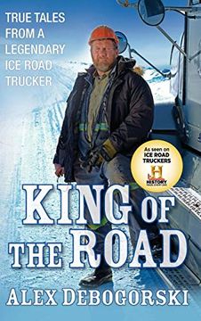 portada King of the Road: True Tales From a Legendary ice Road Trucker (en Inglés)