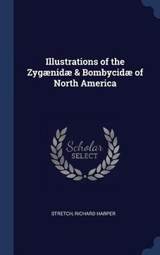 portada Illustrations of the Zygænidæ & Bombycidæ of North America (en Inglés)
