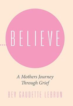 portada Believe: A Mothers Journey Through Grief (en Inglés)