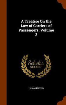 portada A Treatise On the Law of Carriers of Passengers, Volume 2