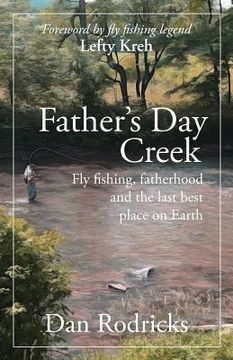 portada Father's Day Creek: Fly fishing, fatherhood and the last best place on Earth (in English)
